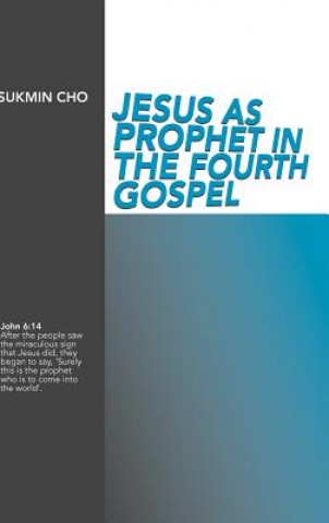 Jesus as Prophet in the Fourth Gospel