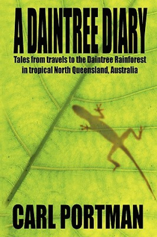 Daintree Diary - Tales from Travels to the Daintree Rainforest in Tropical North Queensland, Australia (Carl Portman)(Brožovaná)