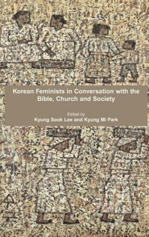 Korean Feminists in Conversation with the Bible, Church and Society