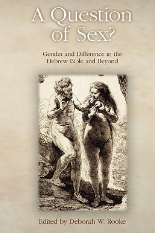 Question of Sex? Gender and Difference in the Hebrew Bible and Beyond