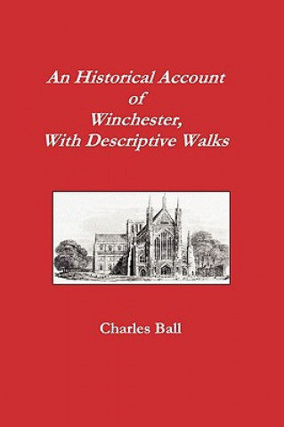 Historical Account of Winchester, With Descriptive Walks