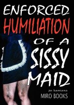 Enforced Humiliation of a Sissy Maid