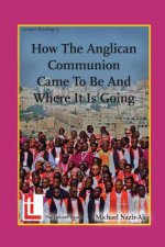 How the Anglican Communion Came to Be and Where It Is Going