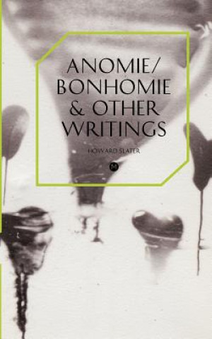 Anomie/Bonhomie & Other Writings