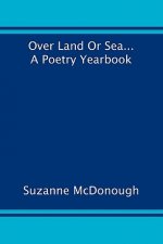 Over Land or Sea ... a Poetry Year Book