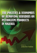 Politics and Economics of Removing Subsidies on Petroleum Products in Nigeria