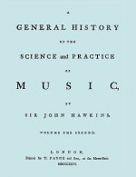 General History of the Science and Practice of Music. Vol.2 of 5. [Facsimile of 1776 Edition of Vol.2.]