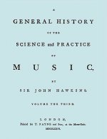 General History of the Science and Practice of Music. Vol.3 of 5. [Facsimile of 1776 Edition of Vol.3.]