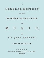 General History of the Science and Practice of Music. Vol.5 of 5. [Facsimile of 1776 Edition of Vol. 5.]