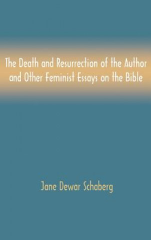 Death and Resurrection of the Author and Other Feminist Essays on the Bible
