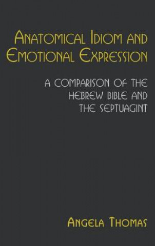 Anatomical Idiom and Emotional Expression in the Hebrew Bible and the Septuagint