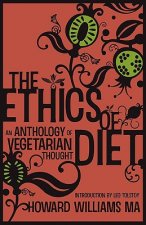Ethics Of Diet - An Anthology of Vegetarian Thought