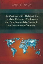Doctrine of the Holy Spirit in the Major Reformed Confessions and Catechisms of the Sixteenth and Seventeenth Centuries