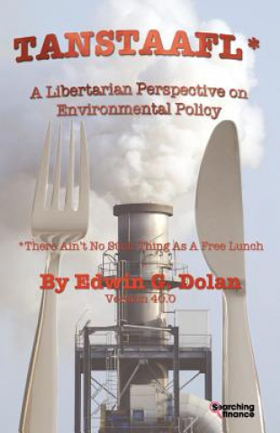 TANSTAAFL (There Ain't No Such Thing As A Free Lunch) - A Libertarian Perspective on Environmental Policy