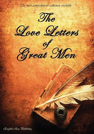 Love Letters of Great Men - the Most Comprehensive Collection Available