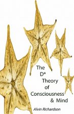D* Theory of Consciousness & Mind