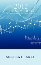 2012 The Symphony - a Novel About Global Transformation