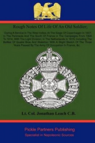 Rough Sketches of Life of an Old Soldier; During a Service in the West Indies; at the Siege of Copenhagen in 1807; in the Peninsula and the South of F