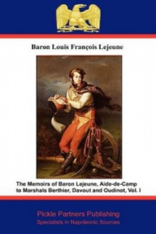 Memoirs of Baron Lejeune, Aide-de-camp to Marshals Berthier, Davout and Oudinot