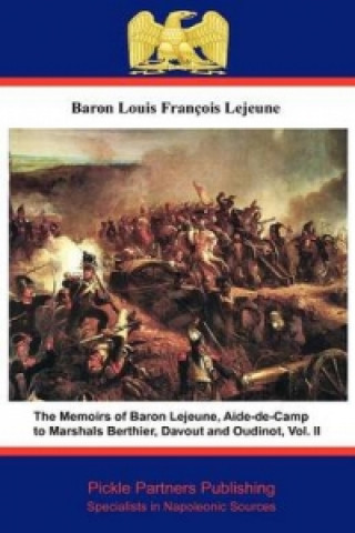 Memoirs of Baron Lejeune, Aide-de-camp to Marshals Berthier, Davout and Oudinot