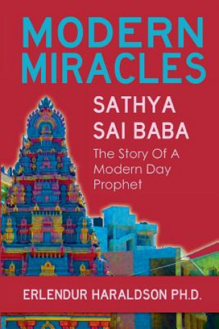 Modern Miracles: The Story of Sathya Sai Baba: A Modern Day Prophet