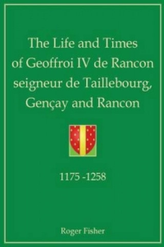 Life and Times of Geoffroi IV De Rancon Seigneur De Taillebourg, Gencay and Rancon
