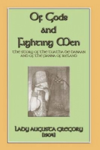 Of Gods and Fighting Men - The Story of the Tuatha de Danaan and the Fianna of Ireland
