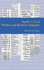 Isaiah 1 - 12 as Written and Read in Antiquity