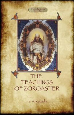 Teachings of Zoroaster, and the philosophy of the Parsi religion