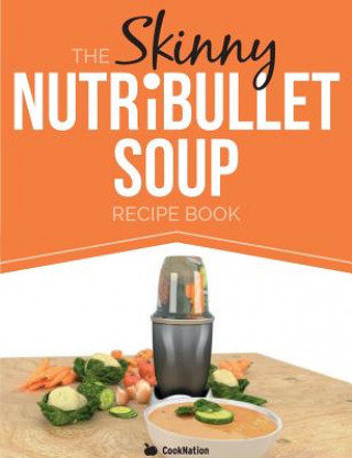 Skinny Nutribullet Soup Recipe Book