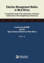 Election Management Bodies in West Africa. A Comparative Study of the Contribution of Electoral Commissions to the Strengthen