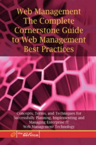 Web Applications - The Complete Cornerstone Guide to Web Applications Best Practices Concepts, Terms, and Techniques for Successfully Planning, Implem