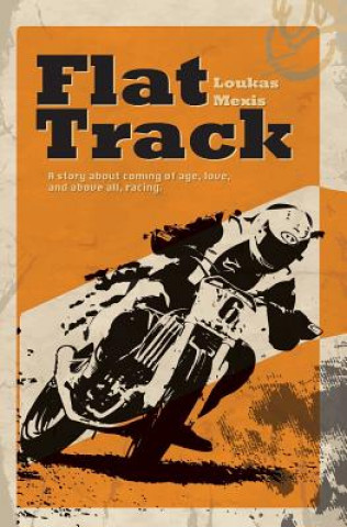 Flat Track - A Story About Coming of Age, Love and Above All, Racing