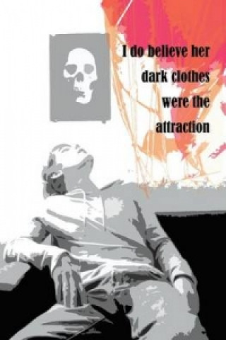 I Do Believe Her Dark Clothers Were the Attraction