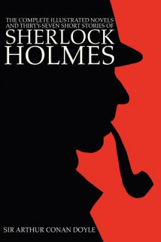 Complete Illustrated Novels and Thirty-Seven Short Stories of Sherlock Holmes