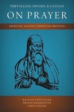 Tertullian, Origen, and Cassian on Prayer
