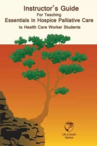 Instructor's Guide for Teaching Essentials in Hospice Palliative Care to Health Care Workers