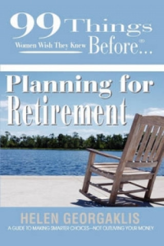 99 Things Women Wish They Knew Before Planning for Retirement