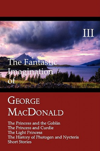 Fantastic Imagination of George MacDonald, Volume III