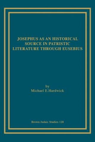 Josephus as an Historical Source in Patristic Literature Through Eusebius