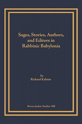 Sages, Stories, Authors, and Editors in Rabbinic Babylonia