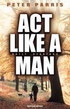 ACT Like a Man