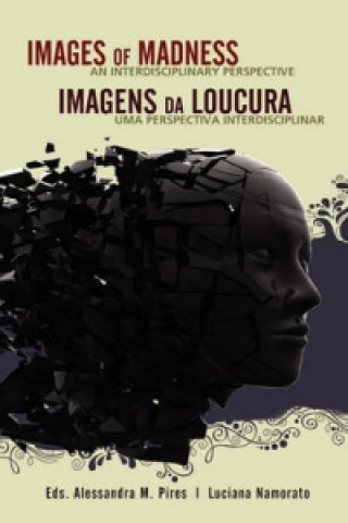 Images of Madness AN INTERDISCIPLINARY PERSPECTIVE // Imagens Da Loucura UMA PERSPECTIVA INTERDISCIPLINAR