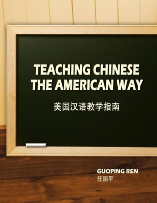 Teaching Chinese the American Way / $C Guoping Ren = $B Meiguo Han Yu Jiao Xue Zhi Nan / Ren Guoping