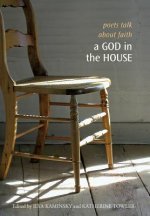 God in the House: Poets Talk about Faith