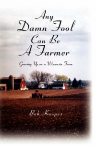 Any Damn Fool Can Be A Farmer