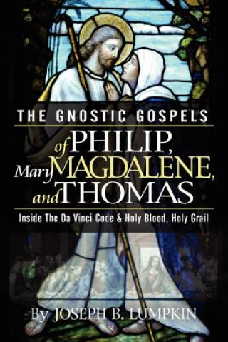 Gnostic Gospels of Philip, Mary Magdalene, and Thomas