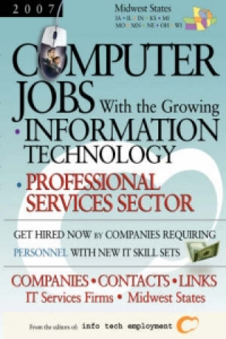Computer Jobs with the Growing Information Technology Professional Services Sector [2007] Companies-Contacts-Links - IT Services Firms - Midwest State
