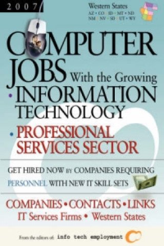 Computer Jobs with the Growing Information Technology Professional Services Sector [2007] Companies-Contacts-Links - IT Services Firms - Western State