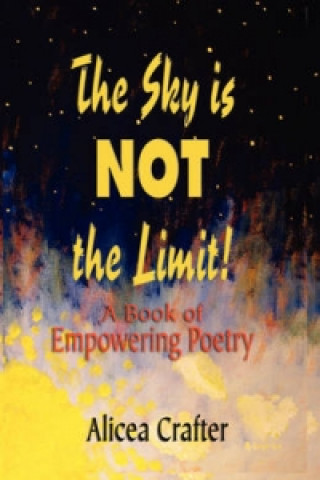 Sky is NOT the Limit! A Book of Empowering Poetry